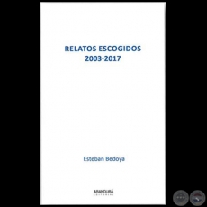 RELATOS ESCOGIDOS 2003-2017 - Autor: ESTEBAN BEDOYA - Año 2020